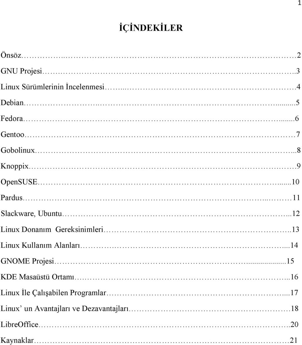 ..12 Linux Donanım Gereksinimleri..13 Linux Kullanım Alanları....14 GNOME Projesi.