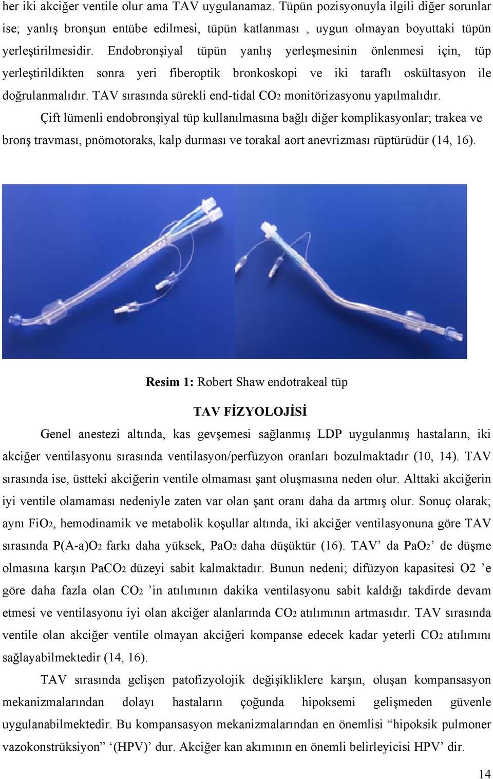 TAV sırasında sürekli end-tidal CO2 monitörizasyonu yapılmalıdır.