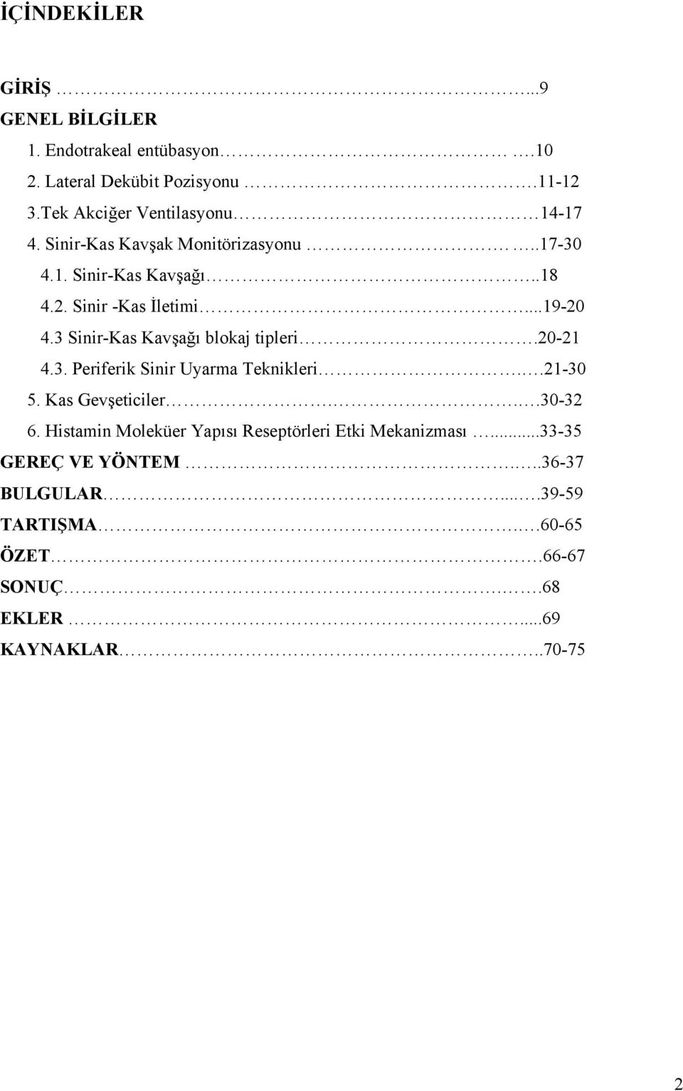 ..19-20 4.3 Sinir-Kas Kavşağı blokaj tipleri.20-21 4.3. Periferik Sinir Uyarma Teknikleri..21-30 5. Kas Gevşeticiler...30-32 6.