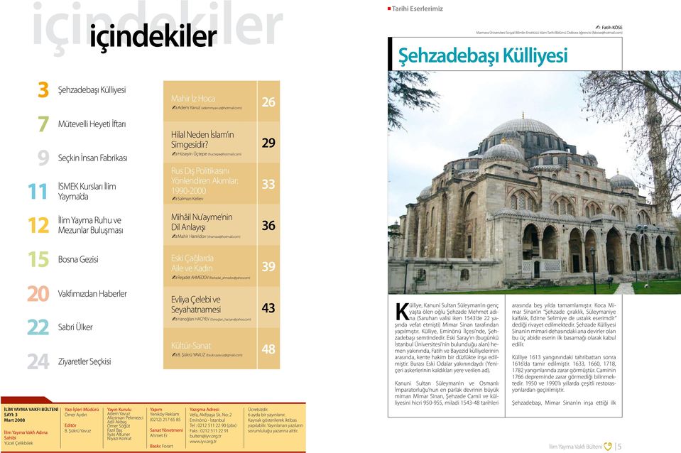 com) 26 7 9 11 Mütevelli Heyeti İftarı Seçkin İnsan Fabrikası İSMEK Kursları İlim Yayma da Hilal Neden İslam ın Simgesidir? Hüseyin Üçtepe (huctepe@hotmail.