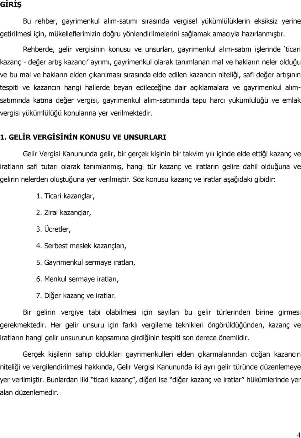 hakların elden çıkarılması sırasında elde edilen kazancın niteliği, safi değer artışının tespiti ve kazancın hangi hallerde beyan edileceğine dair açıklamalara ve gayrimenkul alımsatımında katma