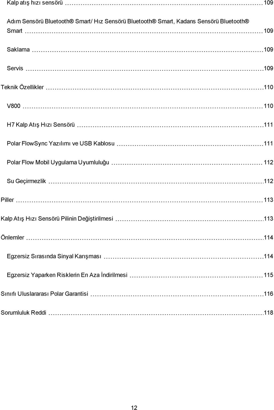 Uygulama Uyumluluğu 112 Su Geçirmezlik 112 Piller 113 Kalp Atış Hızı Sensörü Pilinin Değiştirilmesi 113 Önlemler 114 Egzersiz