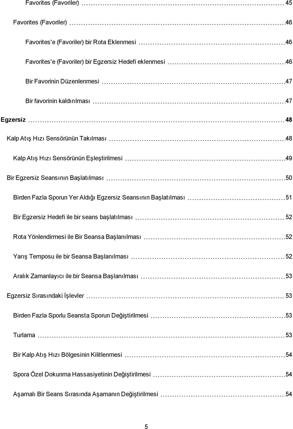 Başlatılması 51 Bir Egzersiz Hedefi ile bir seans başlatılması 52 Rota Yönlendirmesi ile Bir Seansa Başlanılması 52 Yarış Temposu ile bir Seansa Başlanılması 52 Aralık Zamanlayıcı ile bir Seansa