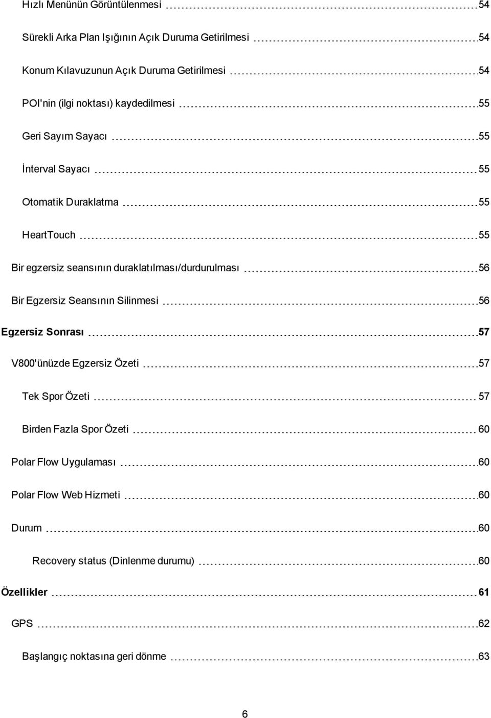 duraklatılması/durdurulması 56 Bir Egzersiz Seansının Silinmesi 56 Egzersiz Sonrası 57 V800'ünüzde Egzersiz Özeti 57 Tek Spor Özeti 57 Birden