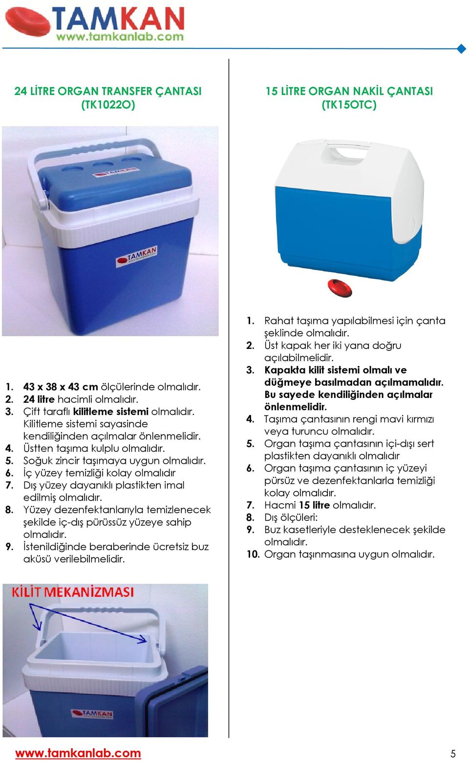 Dış yüzey dayanıklı plastikten imal edilmiş 8. Yüzey dezenfektanlarıyla temizlenecek şekilde iç-dış pürüssüz yüzeye sahip 9. İstenildiğinde beraberinde ücretsiz buz aküsü verilebilmelidir. 1.