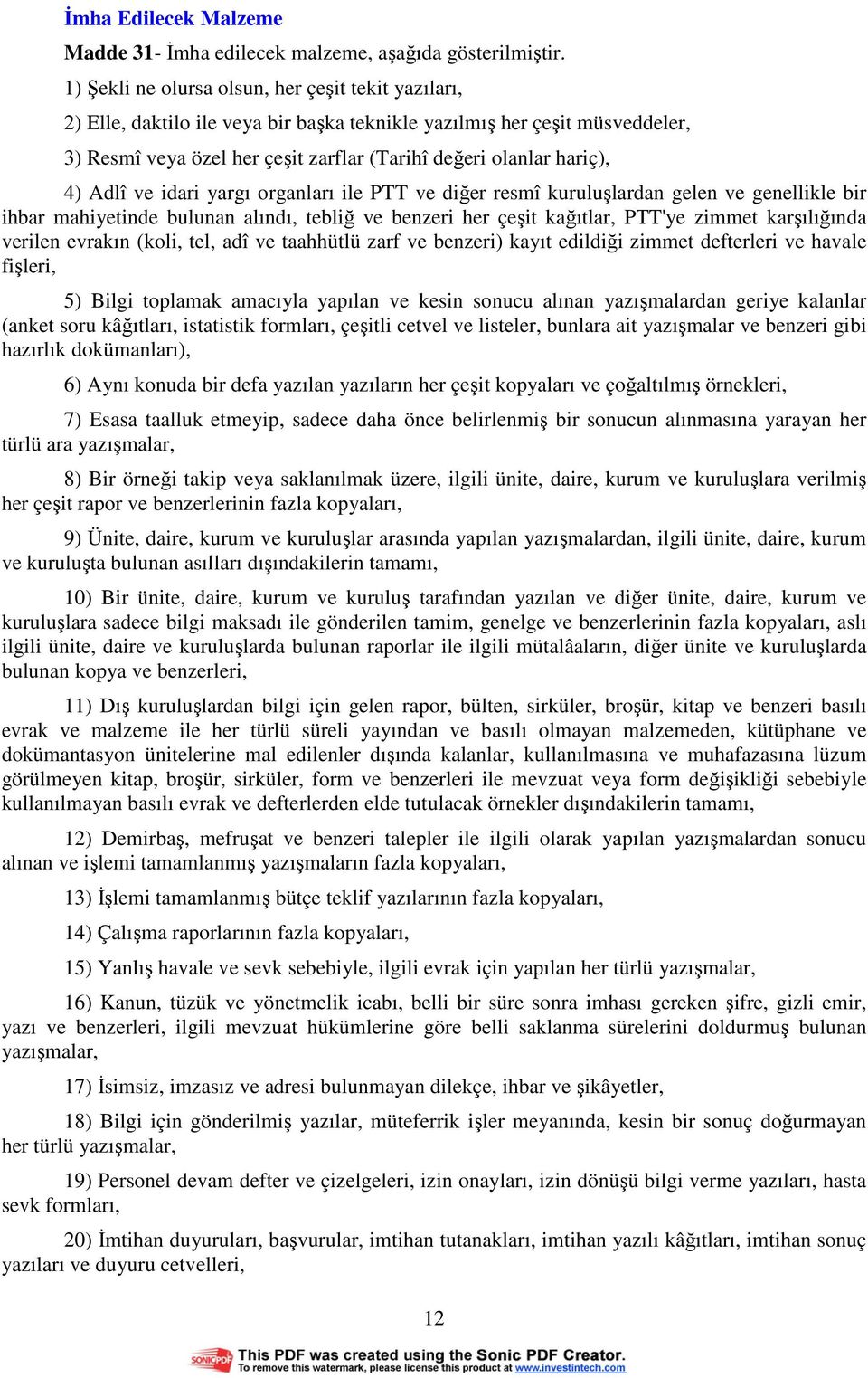 Adlî ve idari yargı organları ile PTT ve diğer resmî kuruluşlardan gelen ve genellikle bir ihbar mahiyetinde bulunan alındı, tebliğ ve benzeri her çeşit kağıtlar, PTT'ye zimmet karşılığında verilen