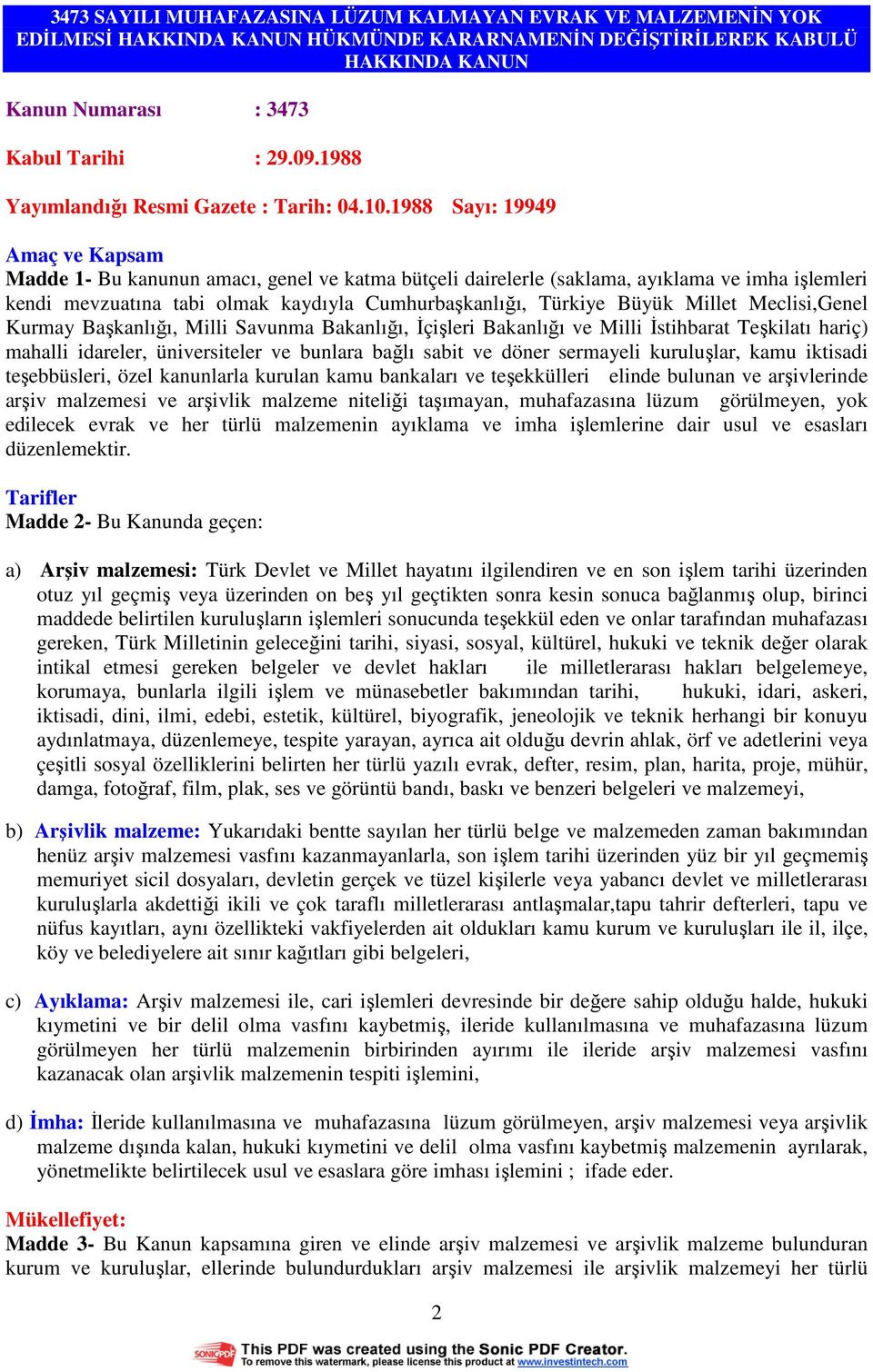 1988 Sayı: 19949 Amaç ve Kapsam Madde 1- Bu kanunun amacı, genel ve katma bütçeli dairelerle (saklama, ayıklama ve imha işlemleri kendi mevzuatına tabi olmak kaydıyla Cumhurbaşkanlığı, Türkiye Büyük