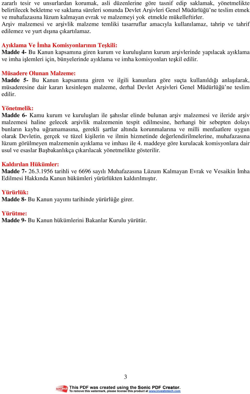 Arşiv malzemesi ve arşivlik malzeme temliki tasarruflar amacıyla kullanılamaz, tahrip ve tahrif edilemez ve yurt dışına çıkartılamaz.