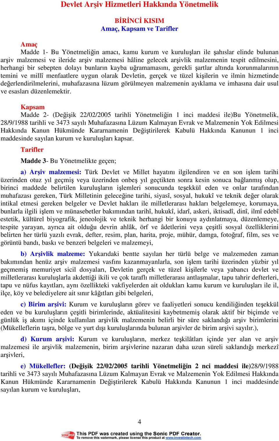 menfaatlere uygun olarak Devletin, gerçek ve tüzel kişilerin ve ilmin hizmetinde değerlendirilmelerini, muhafazasına lüzum görülmeyen malzemenin ayıklama ve imhasına dair usul ve esasları