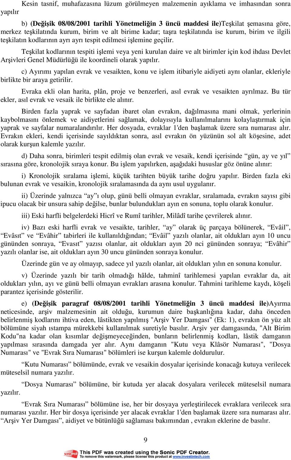 Teşkilat kodlarının tespiti işlemi veya yeni kurulan daire ve alt birimler için kod ihdası Devlet Arşivleri Genel Müdürlüğü ile koordineli olarak yapılır.