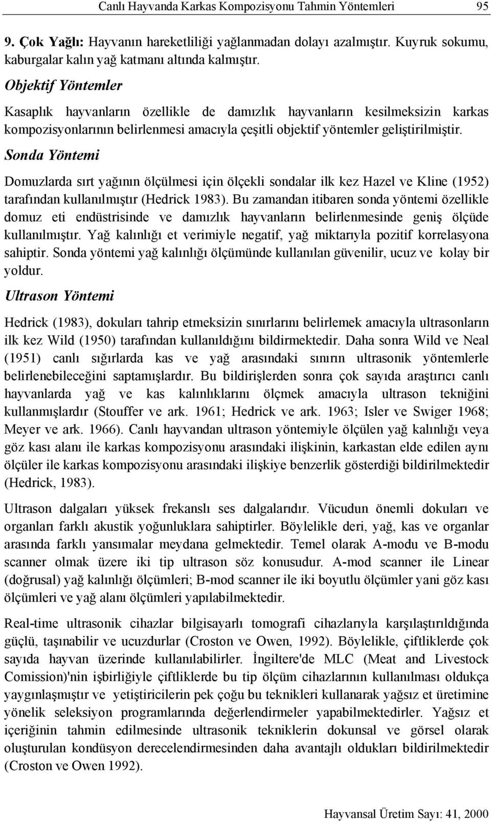 Sonda Yöntemi Domuzlarda sırt yağının ölçülmesi için ölçekli sondalar ilk kez Hazel ve Kline (1952) tarafından kullanılmıştır (Hedrick 1983).