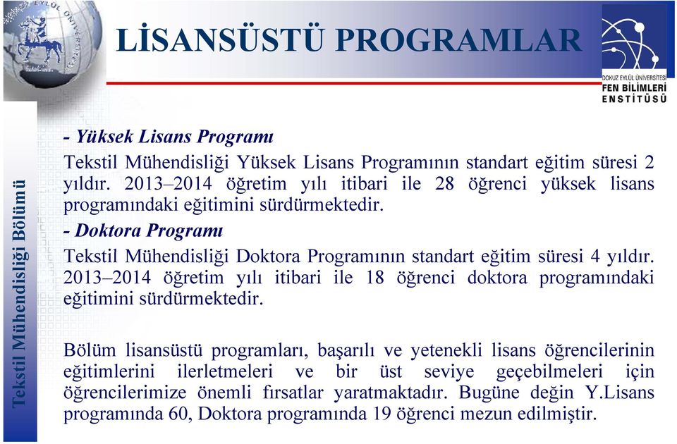 - Doktora Programı Tekstil Mühendisliği Doktora Programının standart t eğitim süresi 4 yıldır.