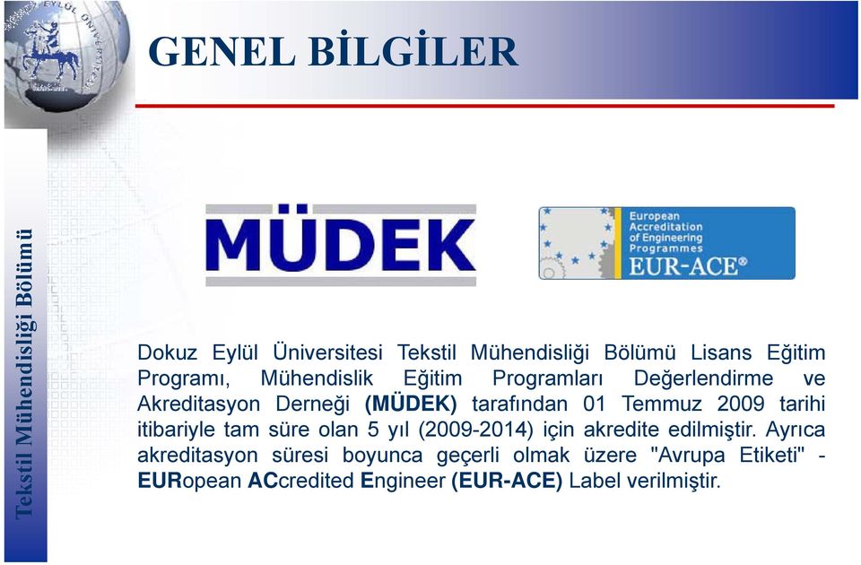 Temmuz 2009 tarihi itibariyle tam süre olan 5 yıl (2009-2014) için akredite edilmiştir.