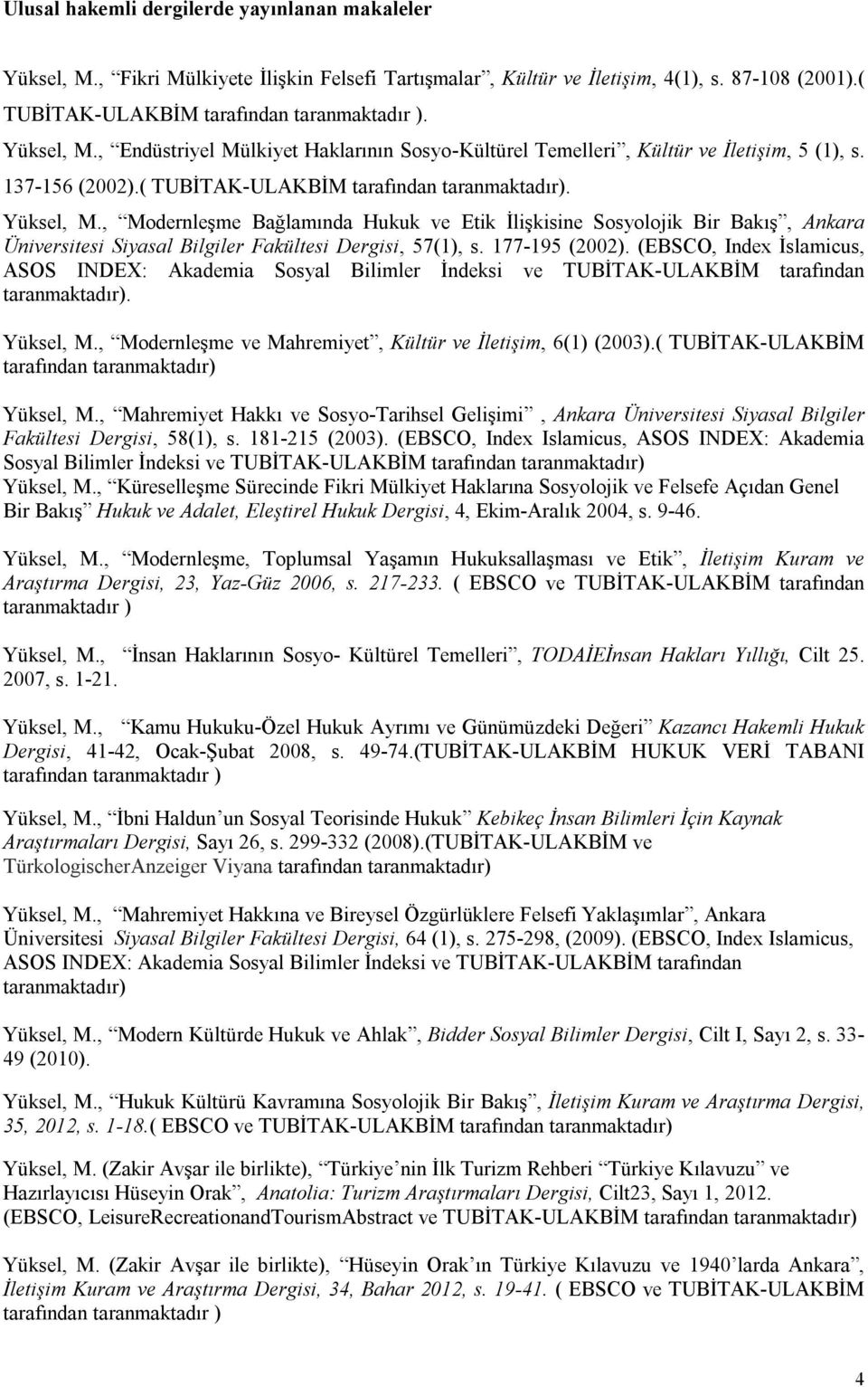 , Modernleşme Bağlamında Hukuk ve Etik İlişkisine k Bir Bakış, Ankara Üniversitesi Siyasal Bilgiler Fakültesi Dergisi, 57(1), s. 177-195 (2002).