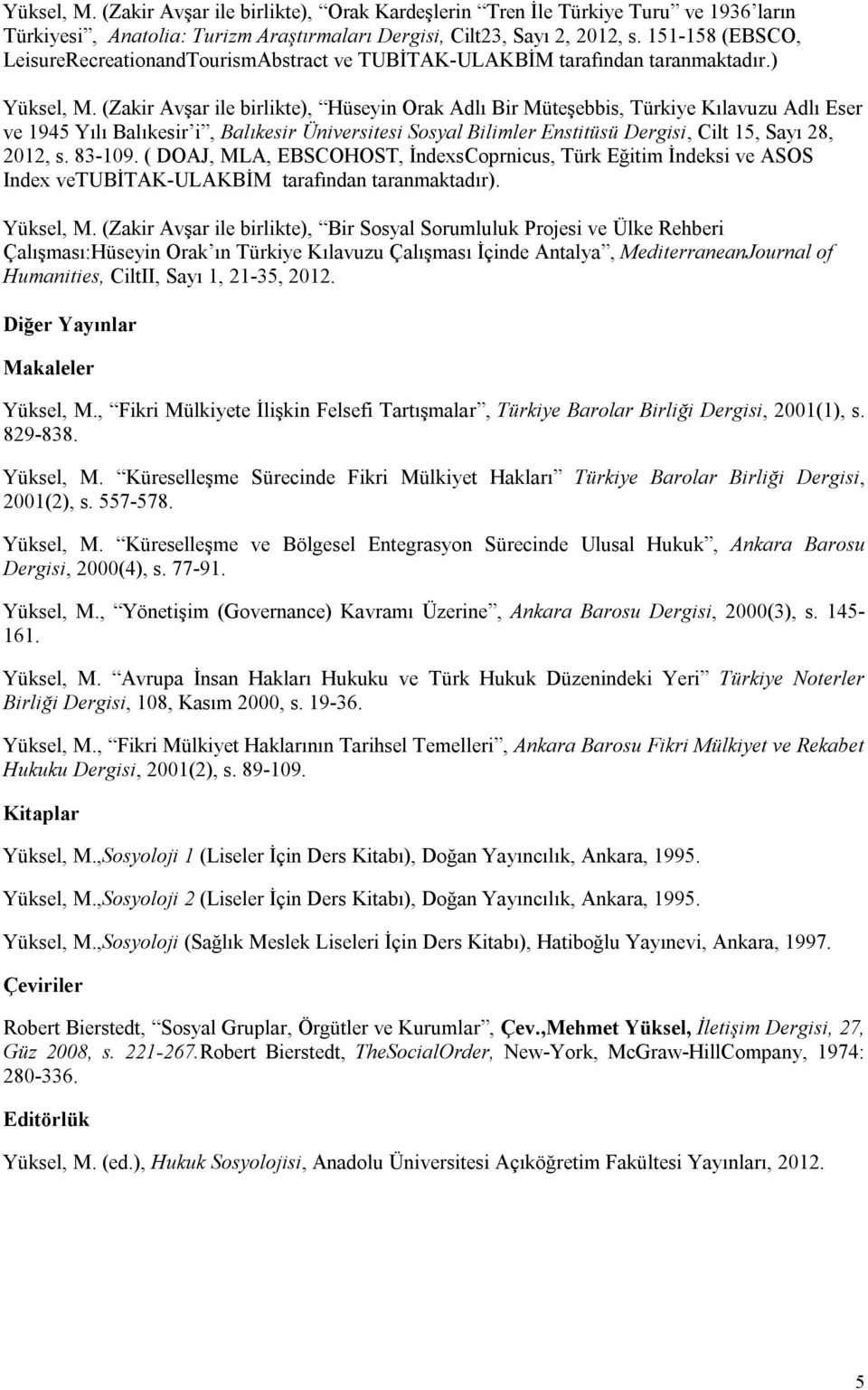 (Zakir Avşar ile birlikte), Hüseyin Orak Adlı Bir Müteşebbis, Türkiye Kılavuzu Adlı Eser ve 1945 Yılı Balıkesir i, Balıkesir Üniversitesi Sosyal Bilimler Enstitüsü Dergisi, Cilt 15, Sayı 28, 2012, s.