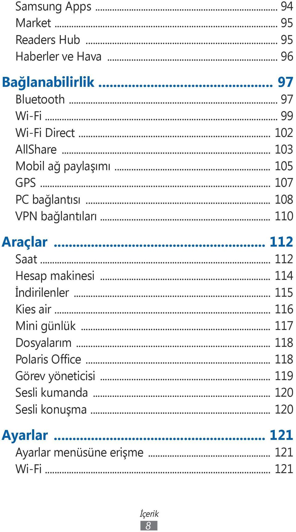 .. 112 Saat... 112 Hesap makinesi... 114 İndirilenler... 115 Kies air... 116 Mini günlük... 117 Dosyalarım... 118 Polaris Office.