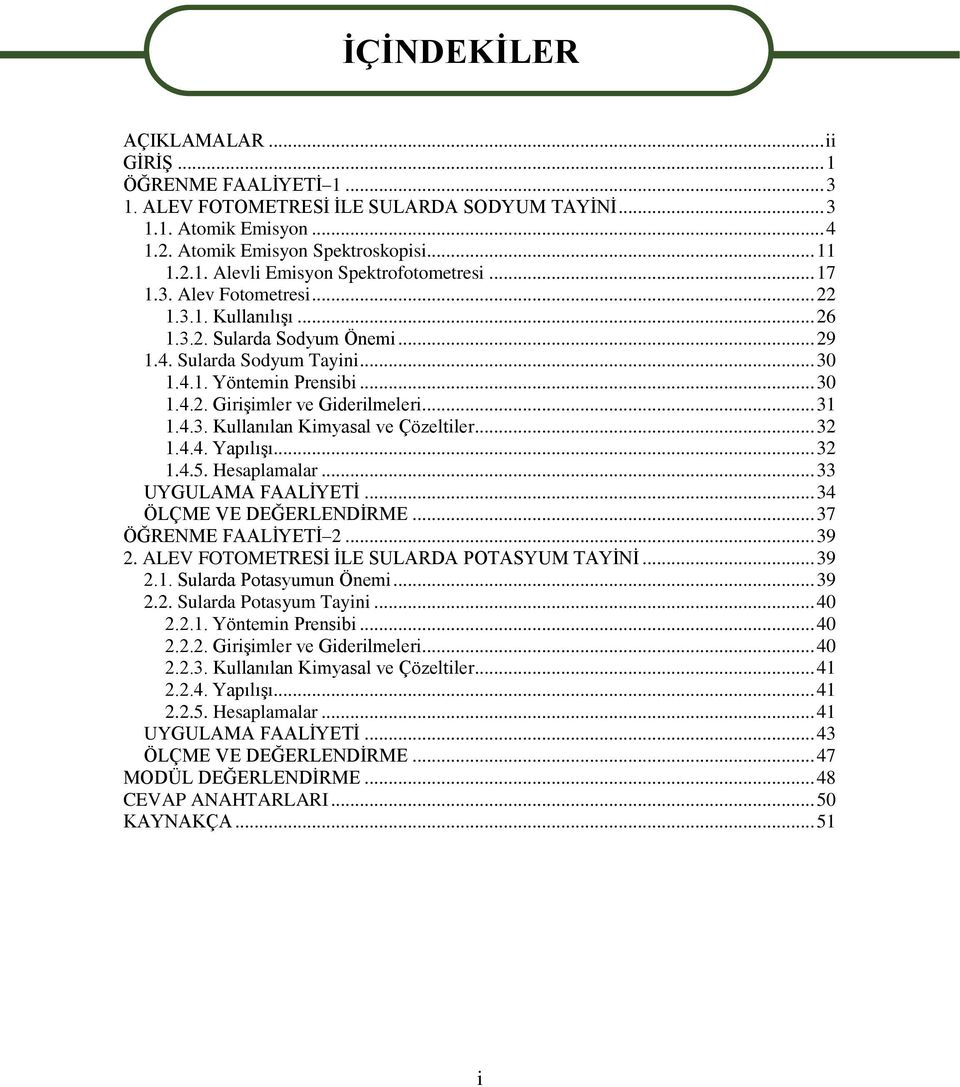 4.3. Kullanılan Kimyasal ve Çözeltiler... 32 1.4.4. Yapılışı... 32 1.4.5. Hesaplamalar... 33 UYGULAMA FAALİYETİ... 34 ÖLÇME VE DEĞERLENDİRME... 37 ÖĞRENME FAALİYETİ 2... 39 2.