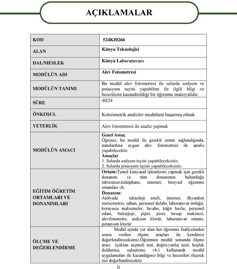 40/24 Kolorimetrik analizler modülünü başarmış olmak Alev fotometresi ile analiz yapmak Genel Amaç Öğrenci, bu modül ile gerekli ortam sağlandığında, standardına uygun alev fotometresi ile analiz