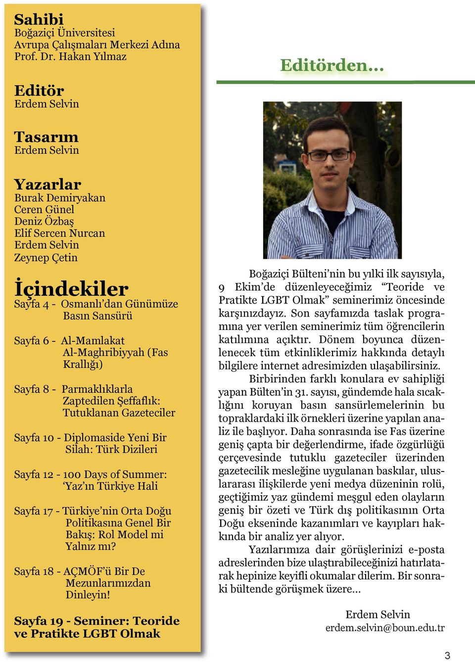 Al-Maghribiyyah (Fas Krallığı) Sayfa 8 - Parmaklıklarla Zaptedilen Şeffaflık: Tutuklanan Gazeteciler Sayfa 10 - Diplomaside Yeni Bir Silah: Türk Dizileri Sayfa 12-100 Days of Summer: Yaz ın Türkiye