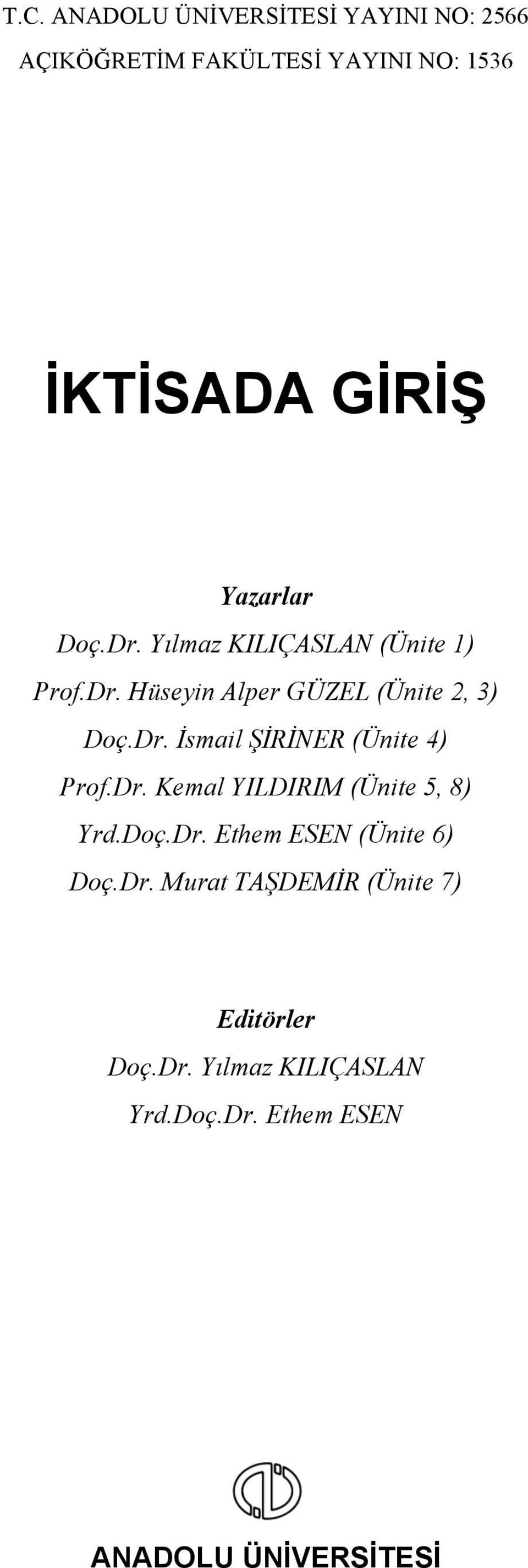Dr. Kemal YILDIRIM (Ünite 5, 8) Yrd.Doç.Dr. Ethem ESEN (Ünite 6) Doç.Dr. Murat TAŞDEMİR (Ünite 7) Editörler Doç.