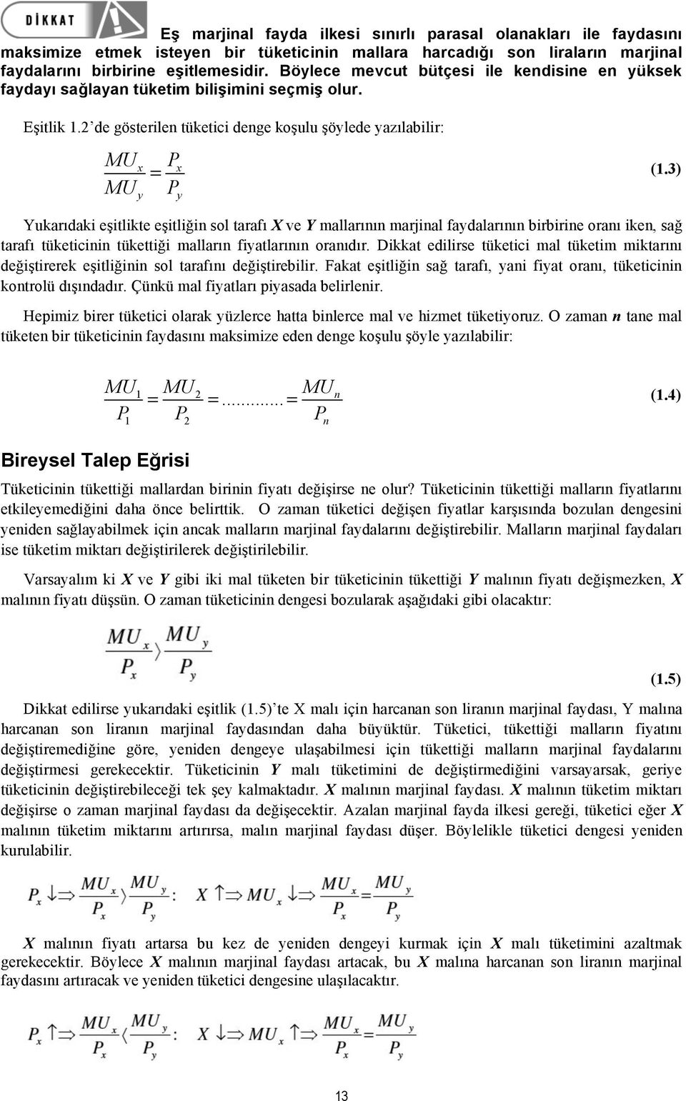 3) Yukarıdaki eşitlikte eşitliğin sol tarafı X ve Y mallarının marjinal faydalarının birbirine oranı iken, sağ tarafı tüketicinin tükettiği malların fiyatlarının oranıdır.