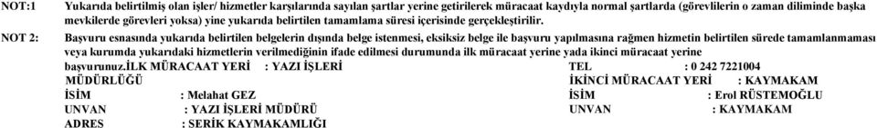 Başvuru esnasında yukarıda belirtilen belgelerin dışında belge istenmesi, eksiksiz belge ile başvuru yapılmasına rağmen hizmetin belirtilen sürede tamamlanmaması veya kurumda yukarıdaki