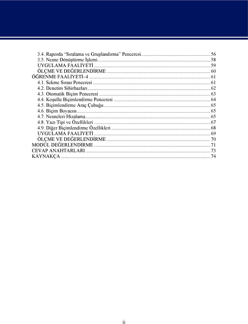 ..64 4.5. Biçimlendirme Araç Çubuğu...65 4.6. Biçim Boyacısı...65 4.7. Nesneleri Hizalama...65 4.8. Yazı Tipi ve Özellikleri...67 4.9.