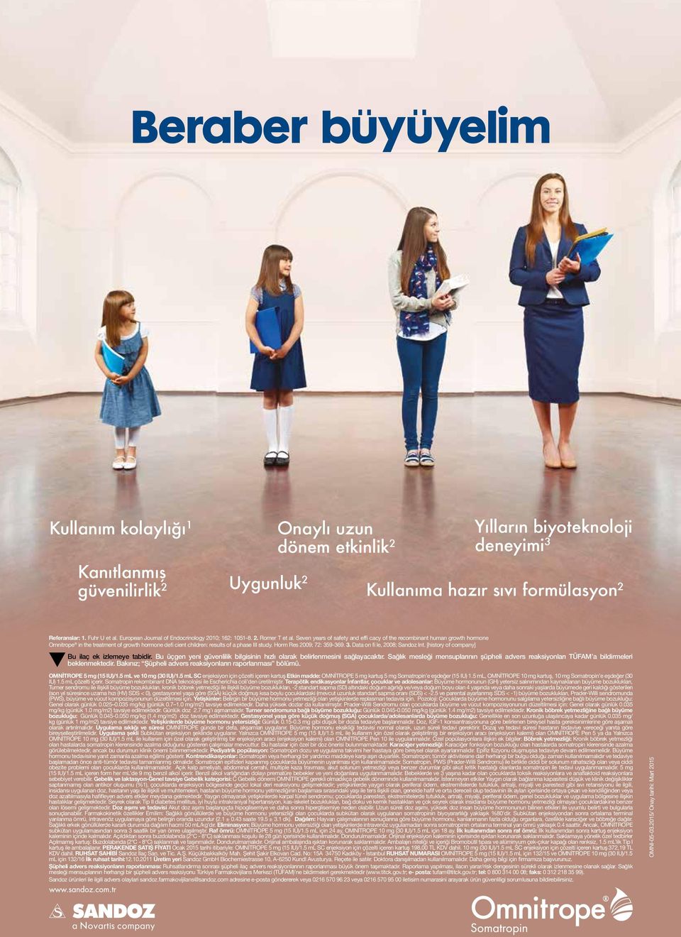 Seven years of safety and effi cacy of the recombinant human growth hormone Omnitrope in the treatment of growth hormone defi cient children: results of a phase III study. Horm Res 2009; 72: 359-369.