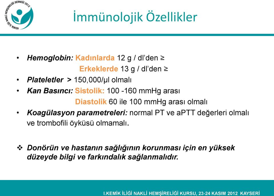 olmalı Koagülasyon parametreleri: normal PT ve aptt değerleri olmalı ve trombofili öyküsü