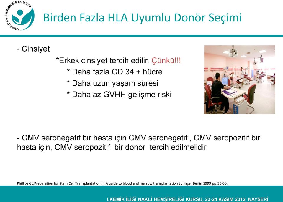 hasta için CMV seronegatif, CMV seropozitif bir hasta için, CMV seropozitif bir donör tercih edilmelidir.