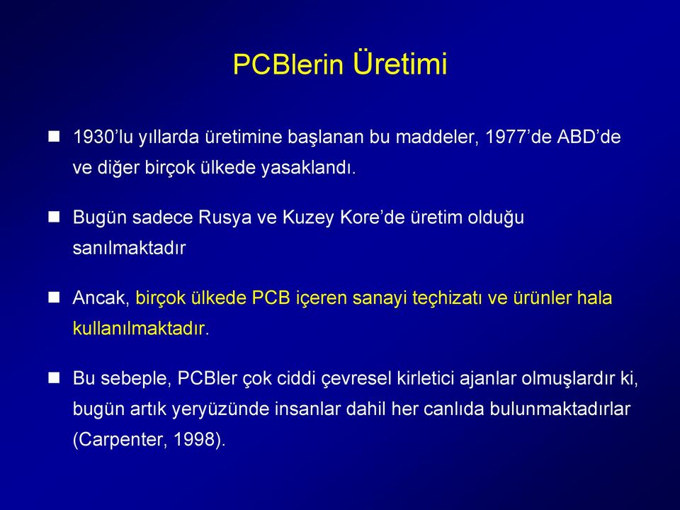 Bugün sadece Rusya ve Kuzey Kore de üretim olduğu sanılmaktadır Ancak, birçok ülkede PCB içeren sanayi