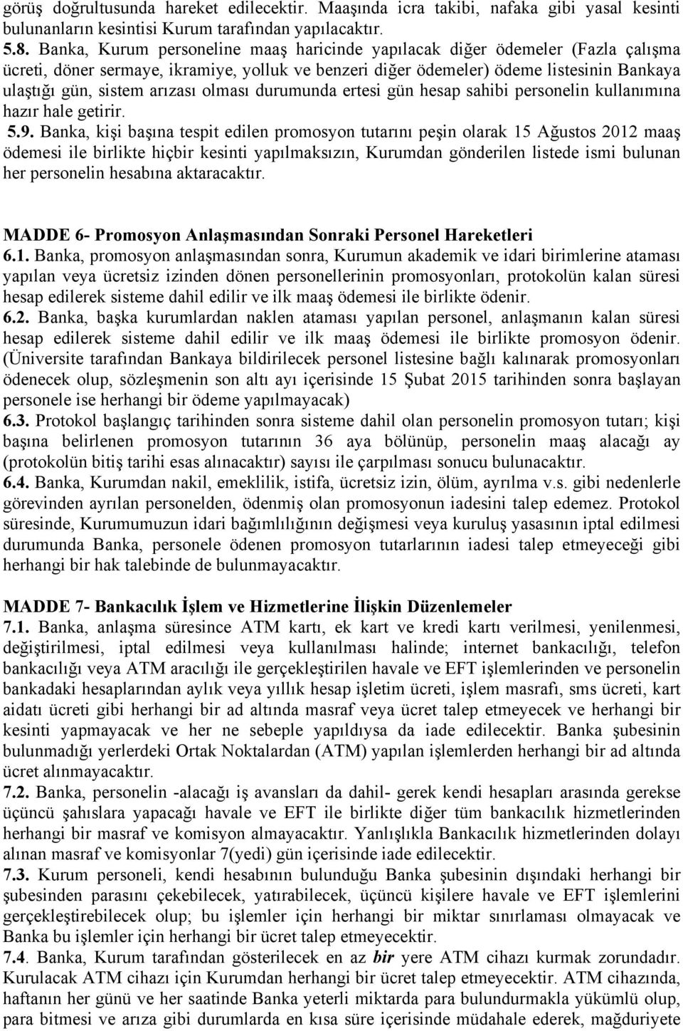 arızası olması durumunda ertesi gün hesap sahibi personelin kullanımına hazır hale getirir. 5.9.