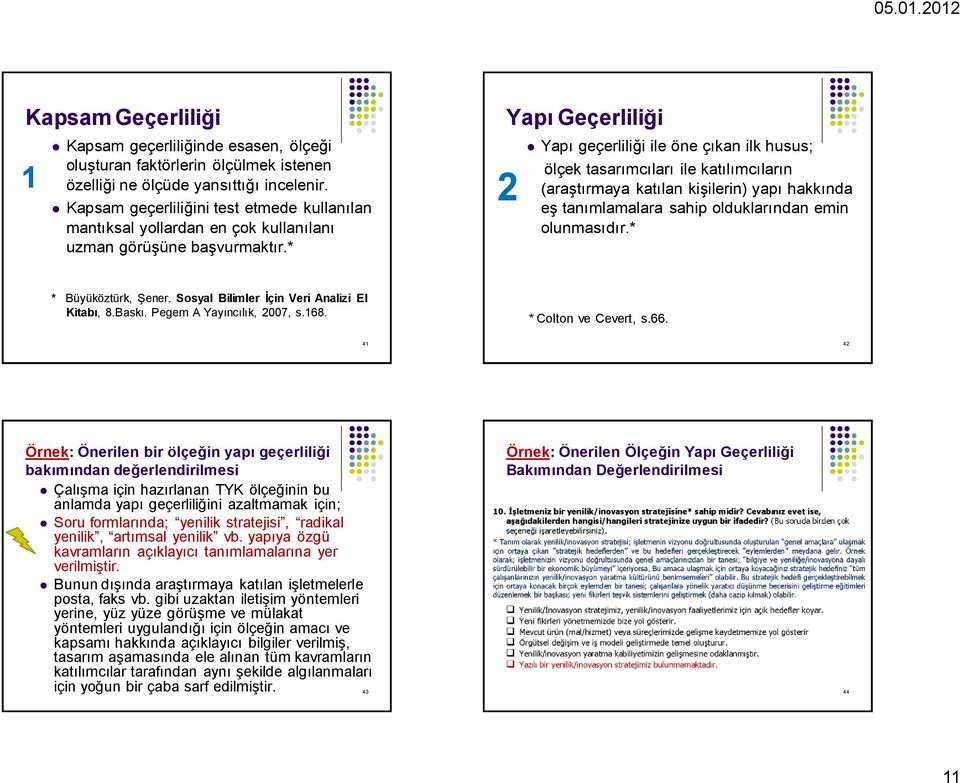 * Yapı Geçerliliği 2 Yapı geçerliliği ile öne çıkan ilk husus; ölçek tasarımcıları ile katılımcıların (araştırmaya katılan kişilerin) yapı hakkında eş tanımlamalara sahip olduklarından emin