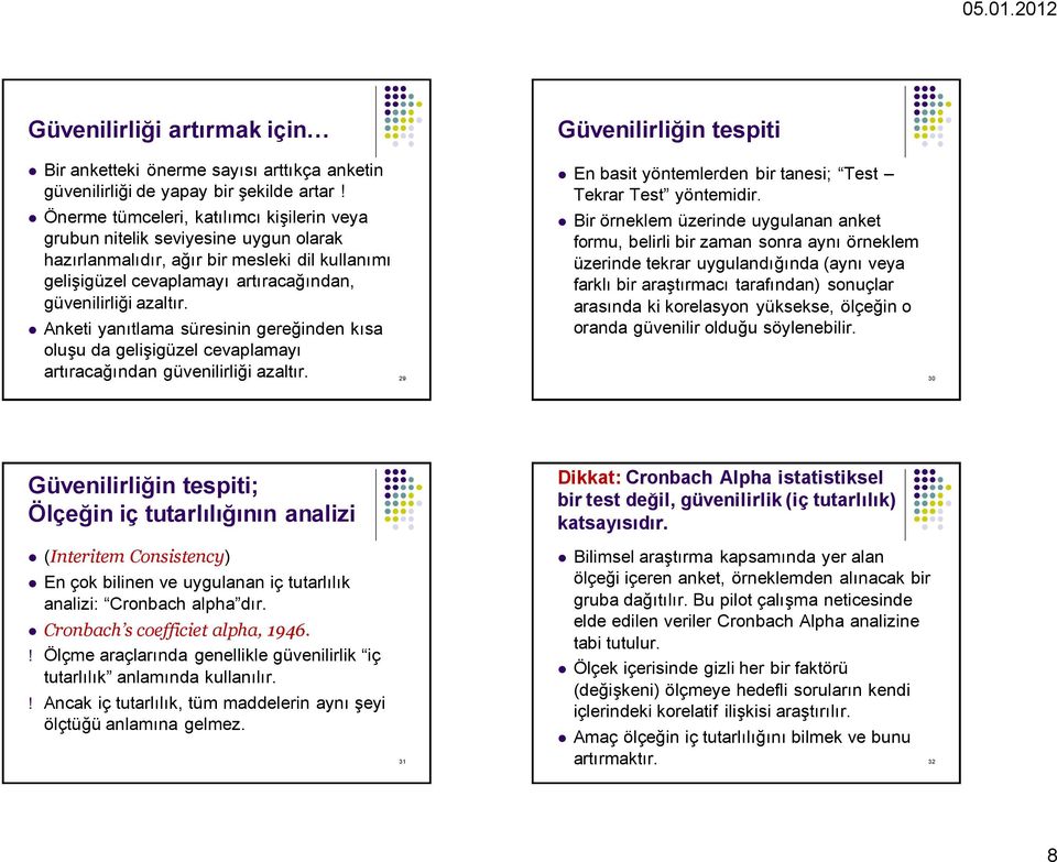 Anketi yanıtlama süresinin gereğinden kısa oluşu da gelişigüzel cevaplamayı artıracağından güvenilirliği azaltır.