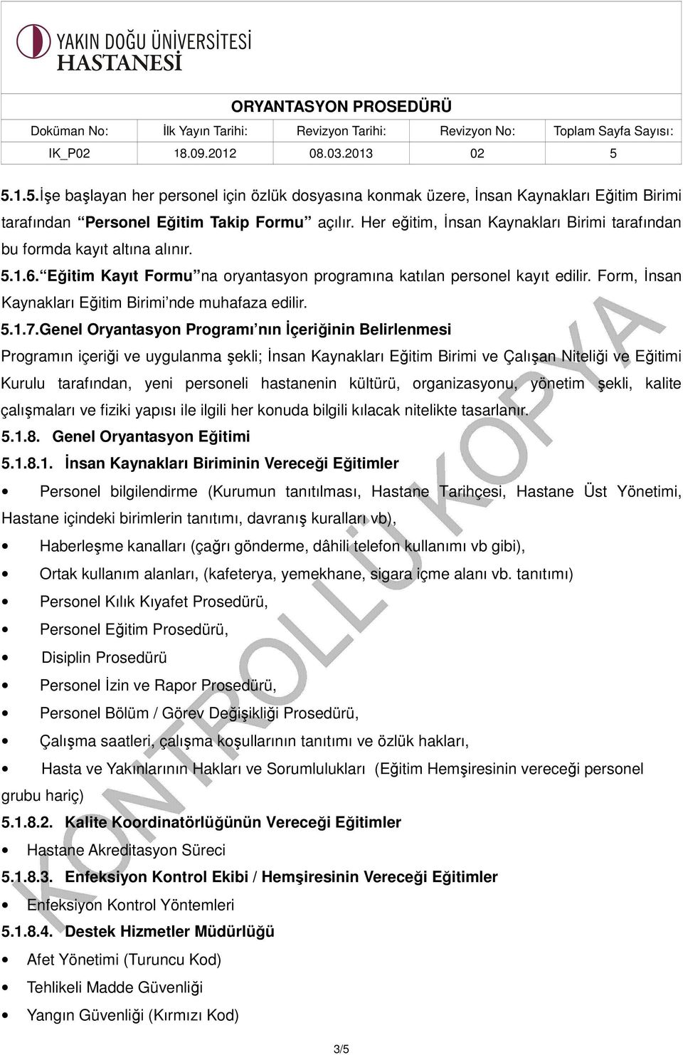 Form, İnsan Kaynakları Eğitim Birimi nde muhafaza edilir. 5.1.7.