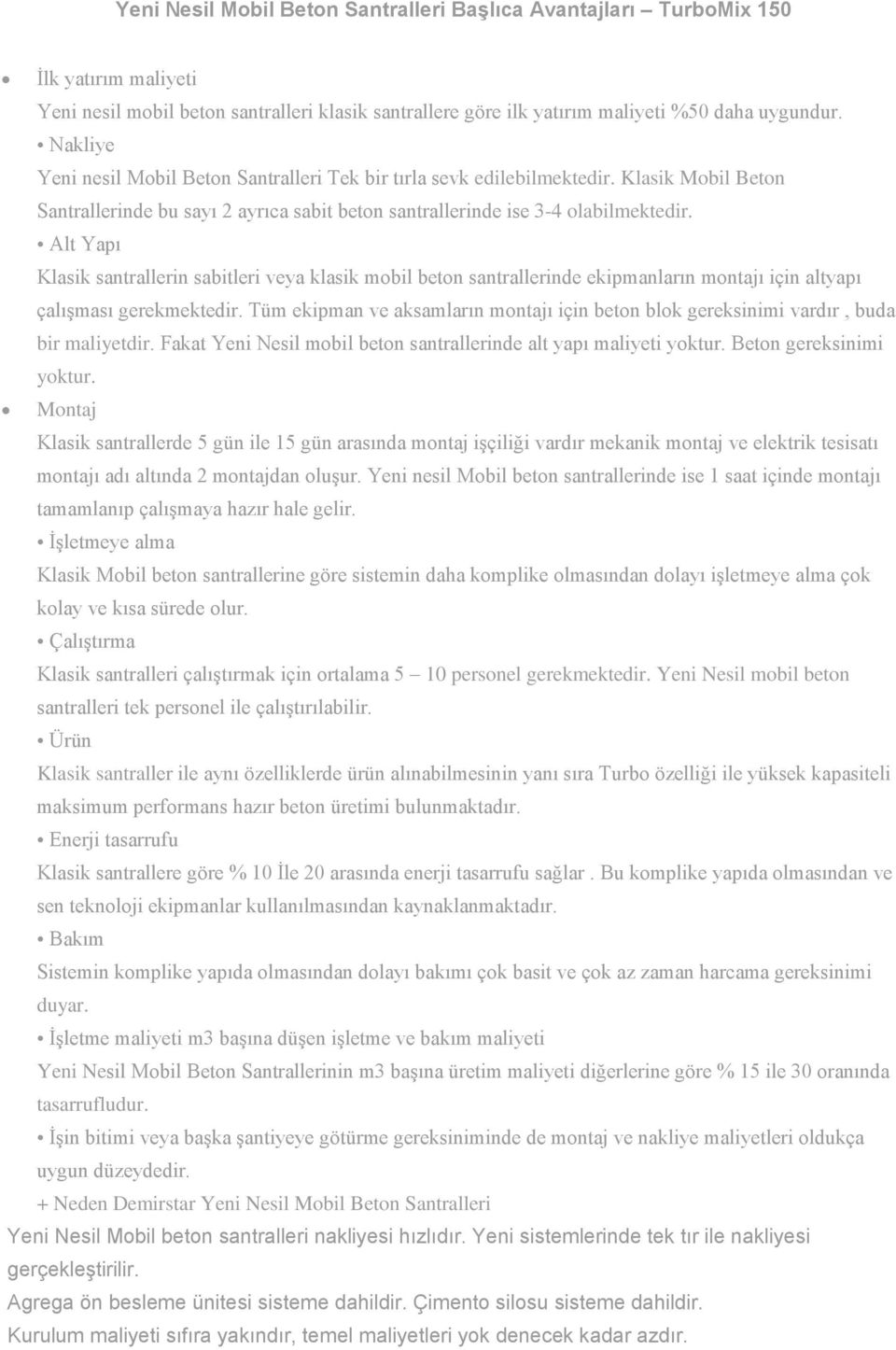 Alt Yapı Klasik santrallerin sabitleri veya klasik mobil beton santrallerinde ekipmanların montajı için altyapı çalışması gerekmektedir.