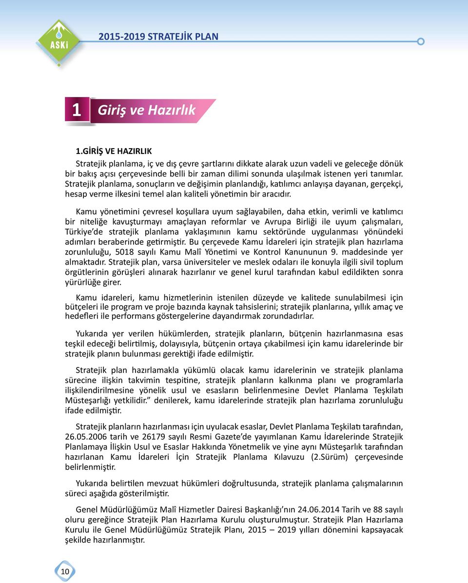 tanımlar. Stratejik planlama, sonuçların ve değişimin planlandığı, katılımcı anlayışa dayanan, gerçekçi, hesap verme ilkesini temel alan kaliteli yönetimin bir aracıdır.