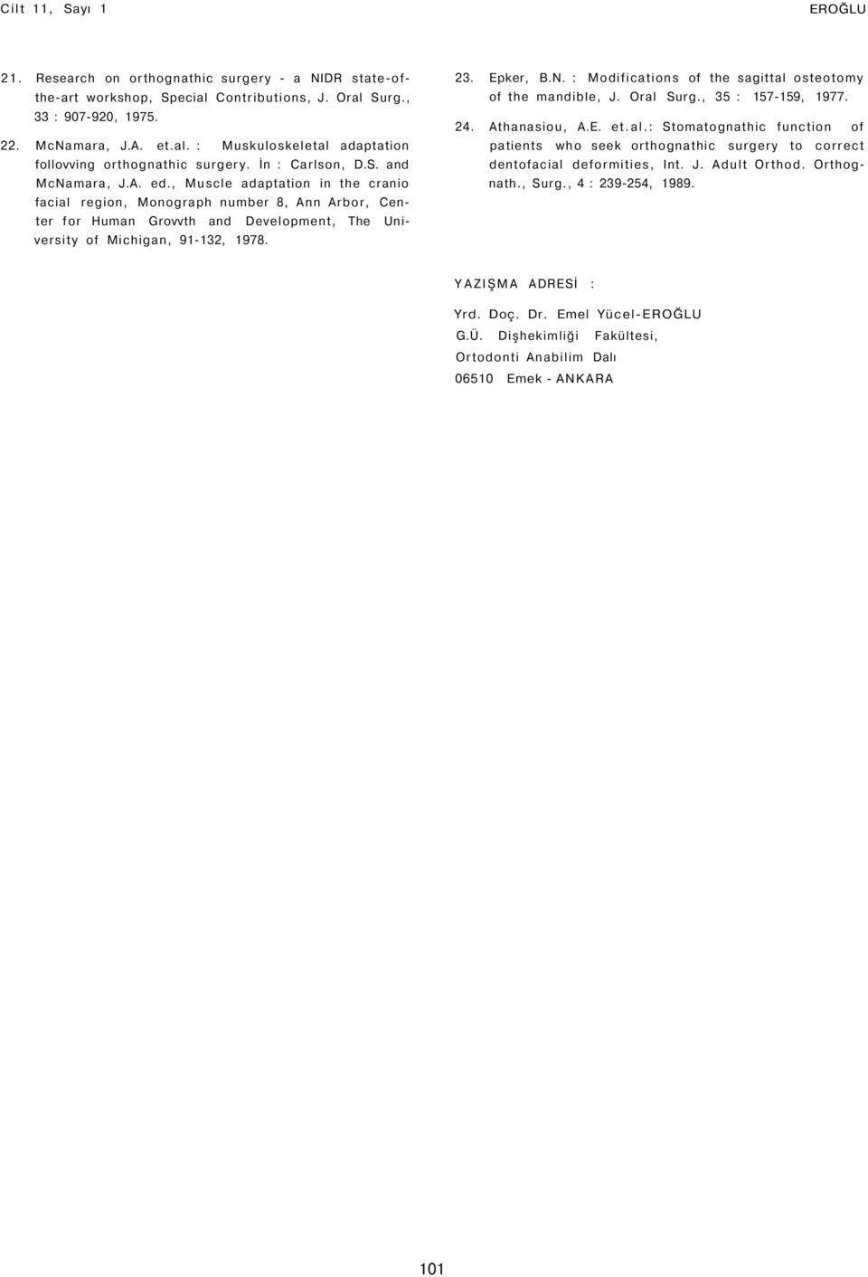 , Muscle adaptation in the cranio facial region, Monograph number 8, Ann Arbor, Center for Human Grovvth and Development, The University of Michigan, 91-132, 1978. 23. Epker, B.N.