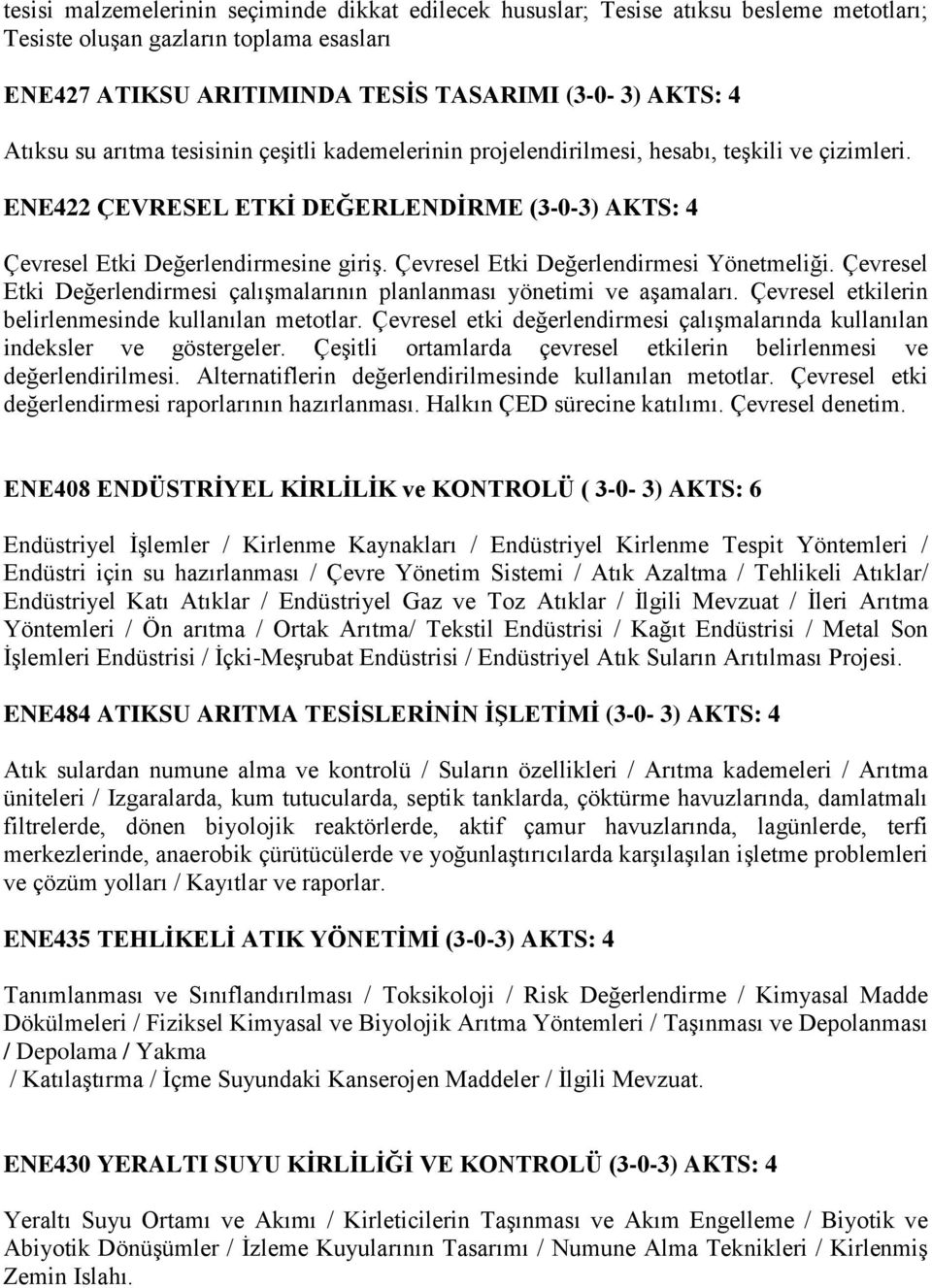 Çevresel Etki Değerlendirmesi Yönetmeliği. Çevresel Etki Değerlendirmesi çalışmalarının planlanması yönetimi ve aşamaları. Çevresel etkilerin belirlenmesinde kullanılan metotlar.