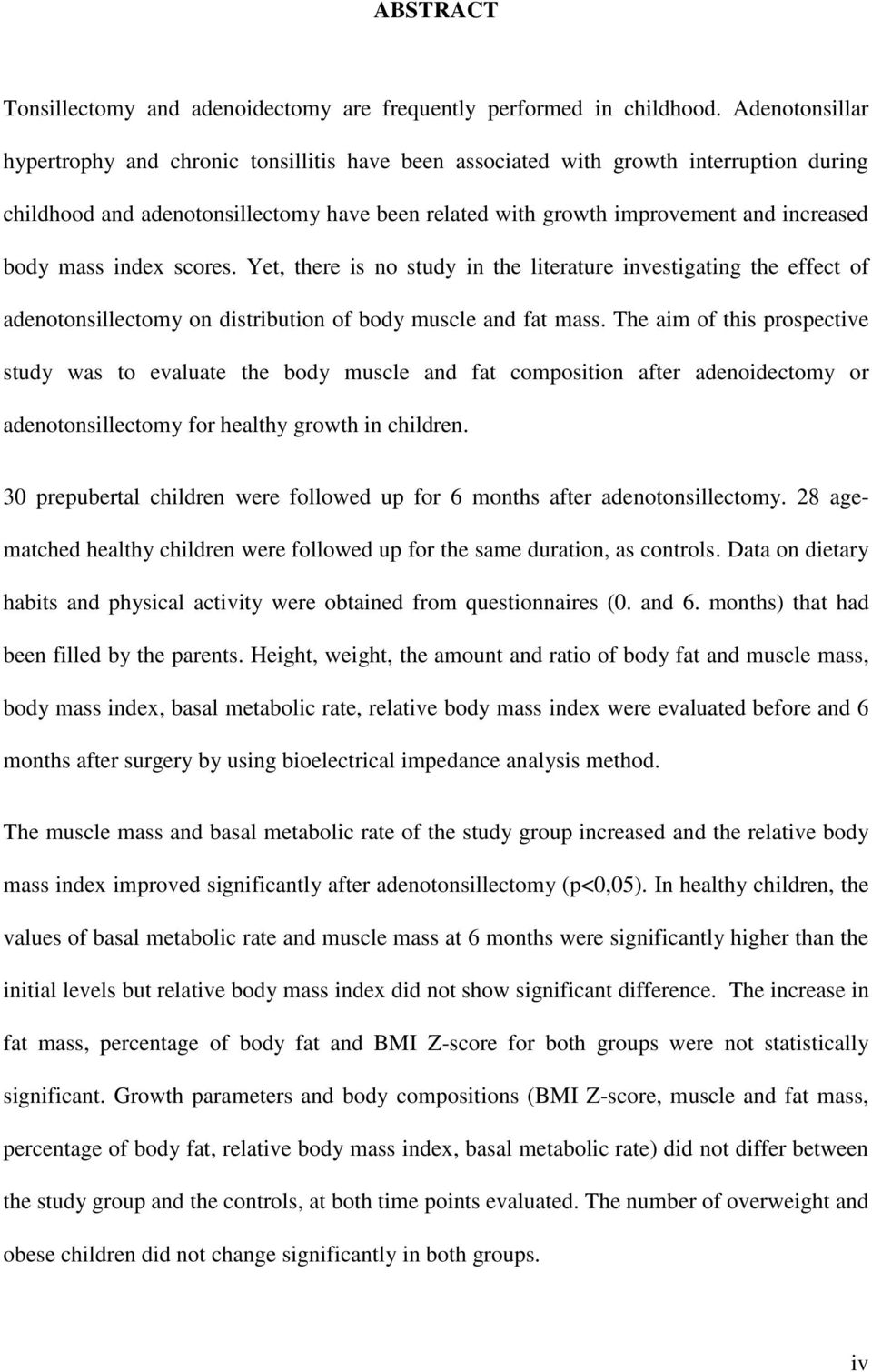 mass index scores. Yet, there is no study in the literature investigating the effect of adenotonsillectomy on distribution of body muscle and fat mass.