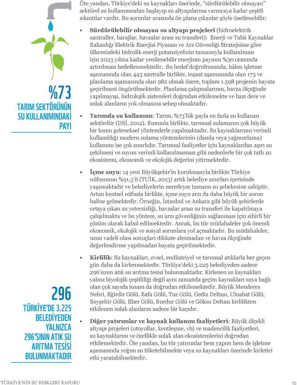 su transferi): Enerji ve Tabii Kaynaklar Bakanlığı Elektrik Enerjisi Piyasası ve Arz Güvenliği Stratejisine göre ülkemizdeki hidrolik enerji potansiyelinin tamamıyla kullanılması için 2023 yılına