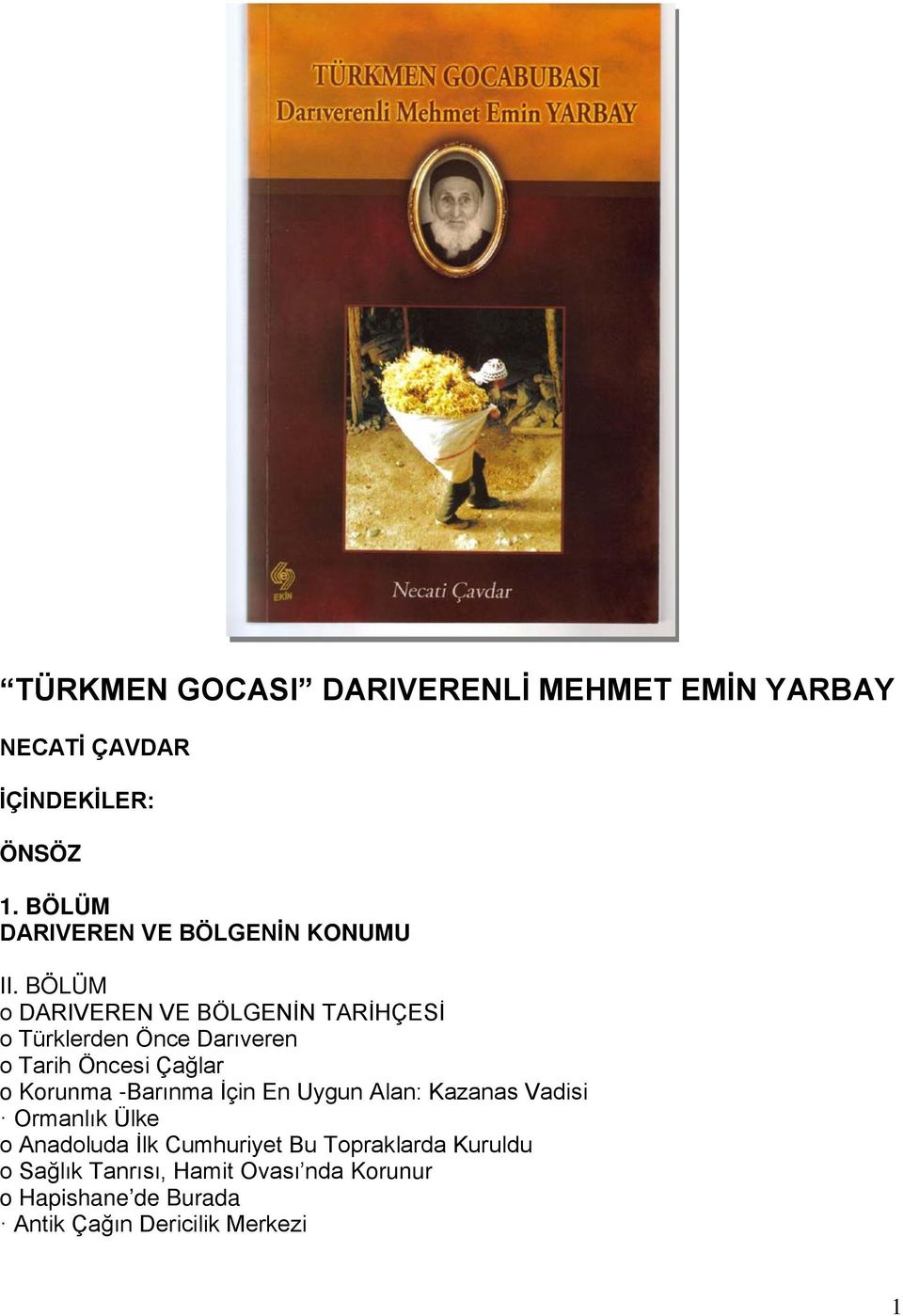 BÖLÜM o DARIVEREN VE BÖLGENİN TARİHÇESİ o Türklerden Önce Darıveren o Tarih Öncesi Çağlar o Korunma