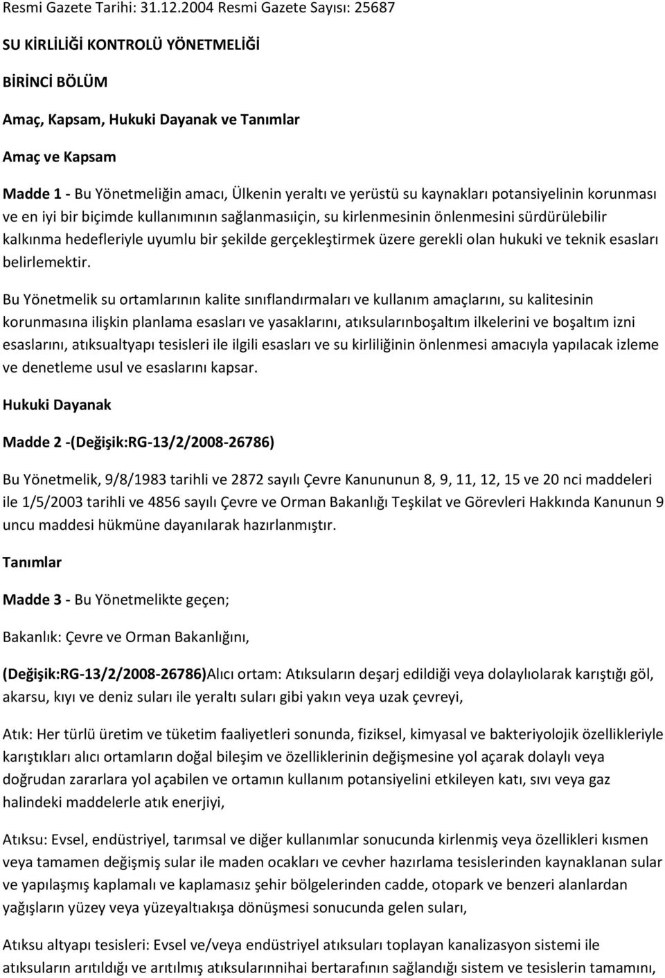 kaynakları potansiyelinin korunması ve en iyi bir biçimde kullanımının sağlanmasıiçin, su kirlenmesinin önlenmesini sürdürülebilir kalkınma hedefleriyle uyumlu bir şekilde gerçekleştirmek üzere