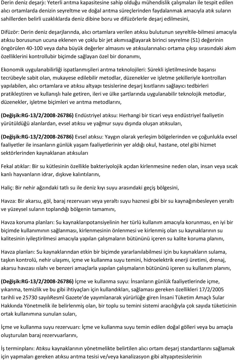 atıksu borusunun ucuna eklenen ve çoklu bir jet akımısağlayarak birinci seyrelme (S1) değerinin öngörülen 40-100 veya daha büyük değerler almasını ve atıksularınalıcı ortama çıkışı sırasındaki akım