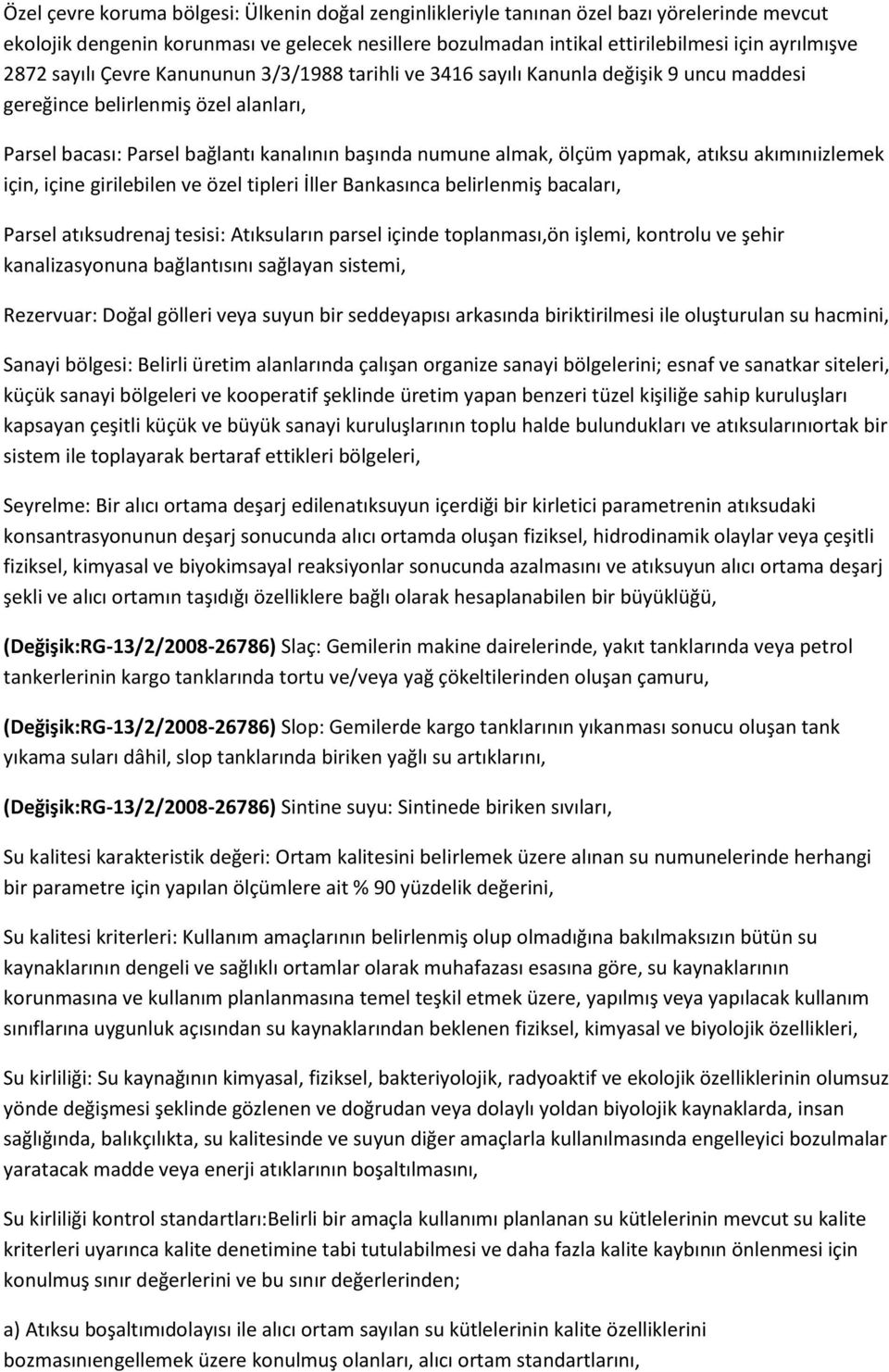 atıksu akımınıizlemek için, içine girilebilen ve özel tipleri İller Bankasınca belirlenmiş bacaları, Parsel atıksudrenaj tesisi: Atıksuların parsel içinde toplanması,ön işlemi, kontrolu ve şehir