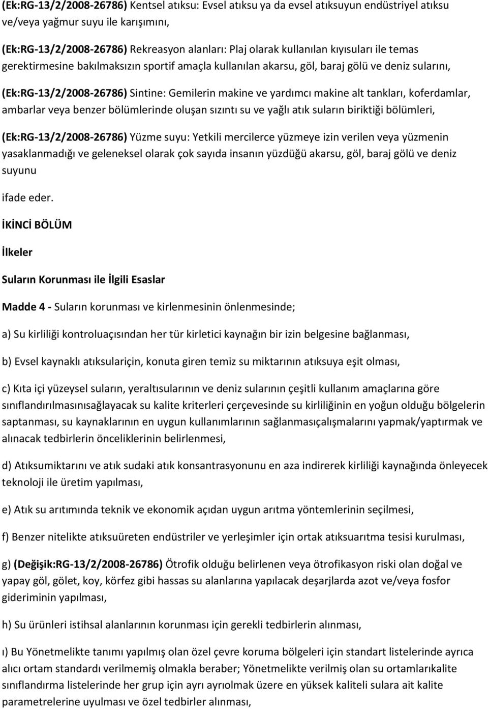 tankları, koferdamlar, ambarlar veya benzer bölümlerinde oluşan sızıntı su ve yağlı atık suların biriktiği bölümleri, (Ek:RG-13/2/2008-26786) Yüzme suyu: Yetkili mercilerce yüzmeye izin verilen veya