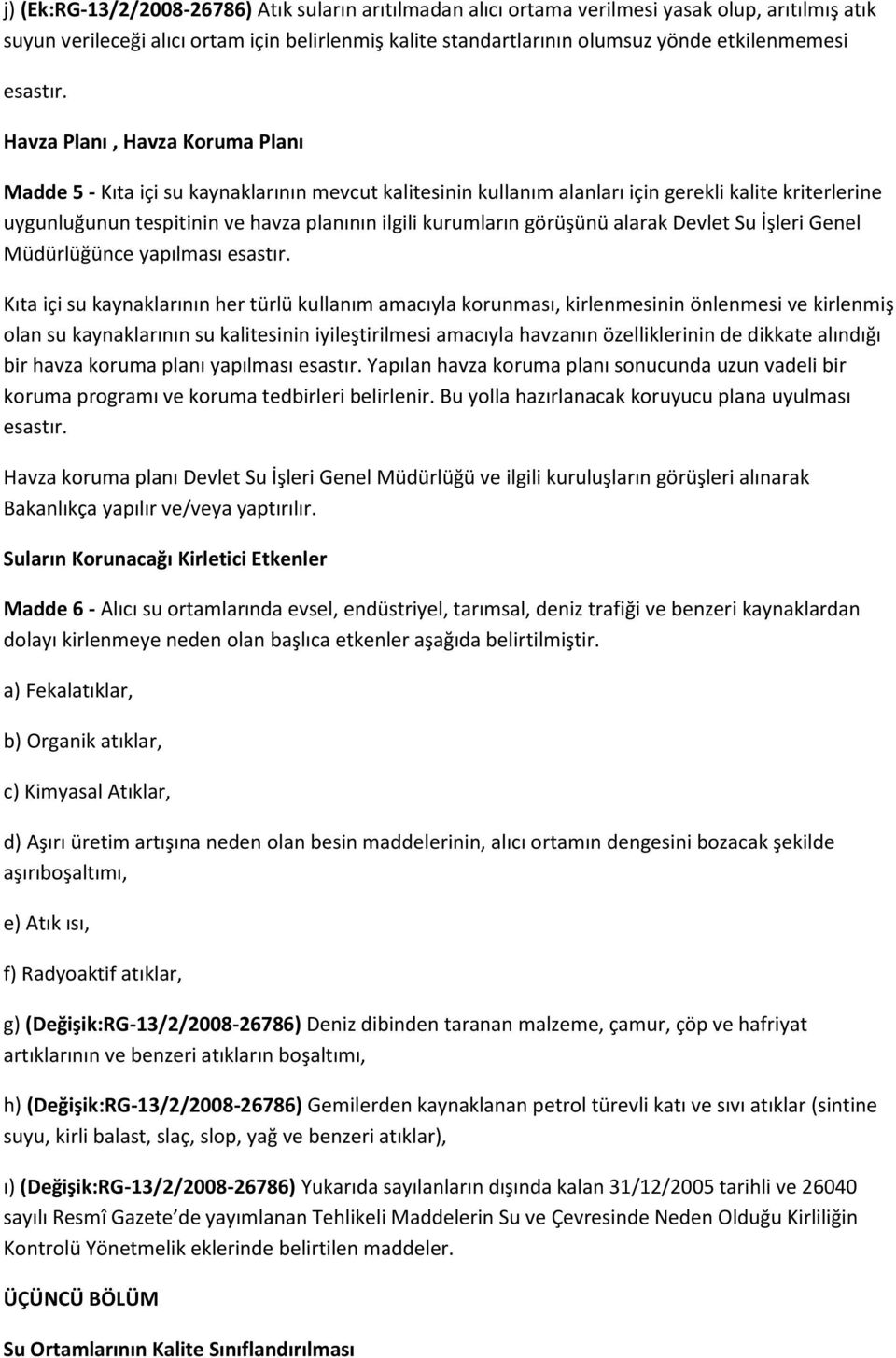 Havza Planı, Havza Koruma Planı Madde 5 - Kıta içi su kaynaklarının mevcut kalitesinin kullanım alanları için gerekli kalite kriterlerine uygunluğunun tespitinin ve havza planının ilgili kurumların