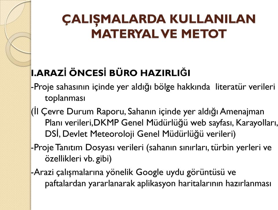 Sahanın içinde yer aldığı Amenajman Planı verileri,dkmp Genel Müdürlüğü web sayfası, Karayolları, DSĠ, Devlet Meteoroloji Genel