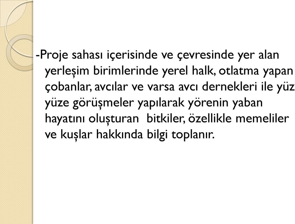 avcı dernekleri ile yüz yüze görüşmeler yapılarak yörenin yaban