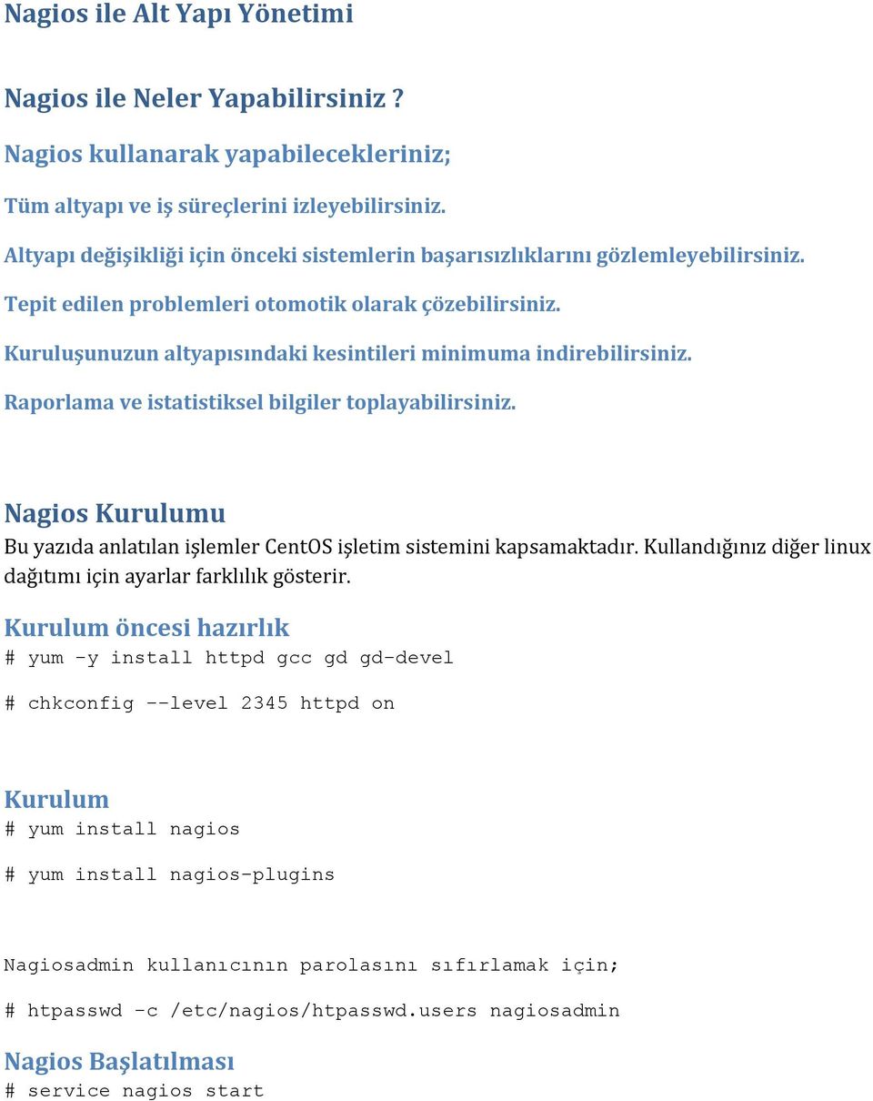 Kuruluşunuzun altyapısındaki kesintileri minimuma indirebilirsiniz. Raporlama ve istatistiksel bilgiler toplayabilirsiniz.